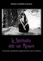 La spiritualit delle mie memorie di Paola Edmea Isaja Paola Edmea Isaja