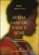 Spada, sangue, pane e seme di Isoke Aikpitanyi, 2020, Libellula Edizioni