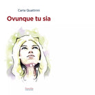 Ovunque tu sia di Carla Quattrini