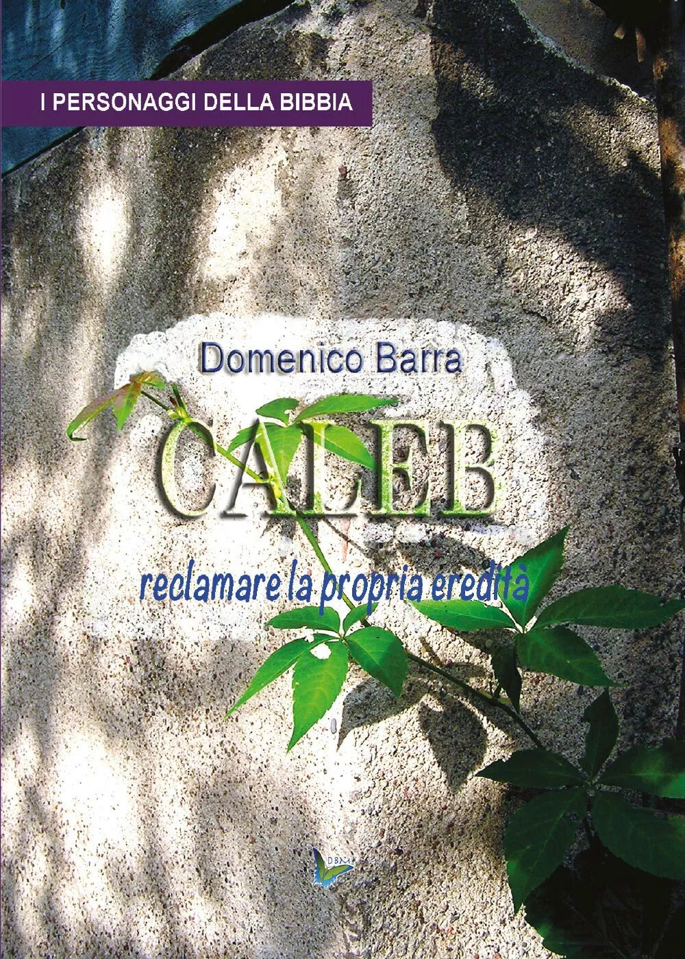Caleb, reclamare la propria eredita - Domenico Barra, 2016, Youcanprint