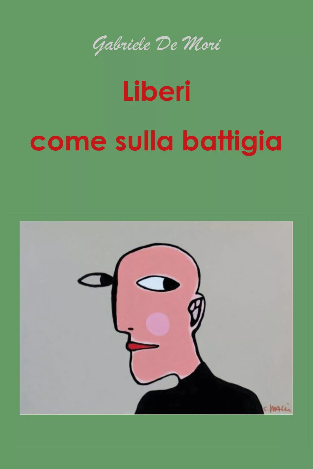 Liberi come sulla battiglia di Gabriele De Mori, 2021, Youcanprint