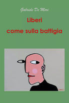 Liberi come sulla battiglia di Gabriele De Mori, 2021, Youcanprint