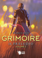 Grimoire. Il preludio. Volume 2 di Francis Reed, 2019, Lettere Animate Ed.