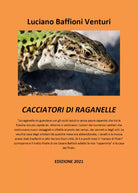 Cacciatori di raganelle di Luciano Baffioni Venturi, 2021, Youcanprint