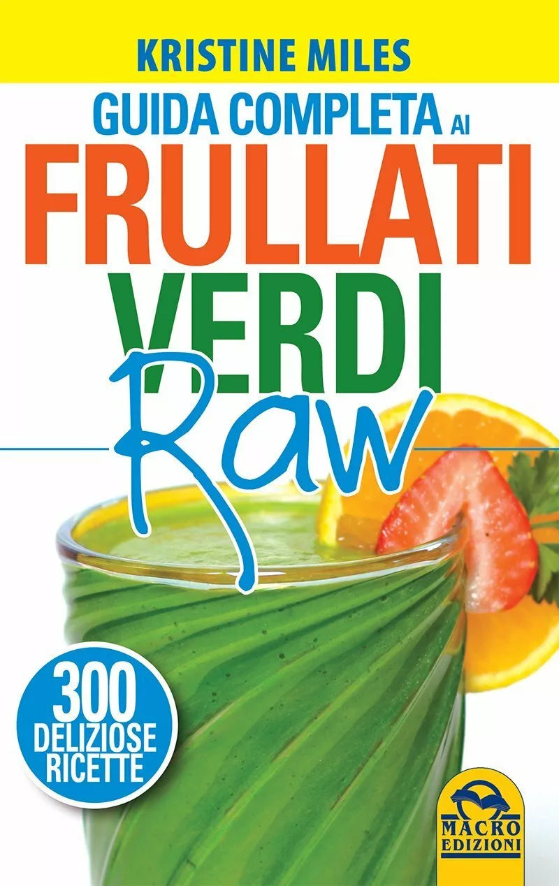 Guida completa ai frullati verdi raw 300 deliziose ricette di Kristine Miles
