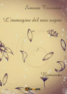 L’immagine del mio sogno di Simona Trivisani, 2016, Youcanprint