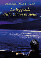 La leggenda della chiave di stella di Alessandro Frezza, 2017, Youcanprint