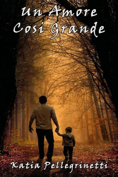Un amore cosi grande di Katia Pellegrinetti, 2018, Youcanprint - ER