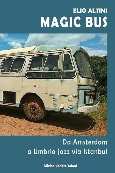Magic Bus Da Amsterdam a Umbria Jazz via Istanbul di Elio Altini
