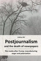 Postjournalism and the Death of Newspapers The Media After Trump Manufacturing