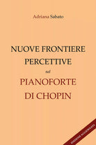 Nuove frontiere percettive nel pianoforte di Chopin Edizione aggiornata di Adr