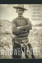 Wildwestfaces di Eyewitnesses Accounts True Stories