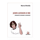 John Lennon e me. Aneddoti, ricordi e nonsense, Marco Pitrella, Algra Editore