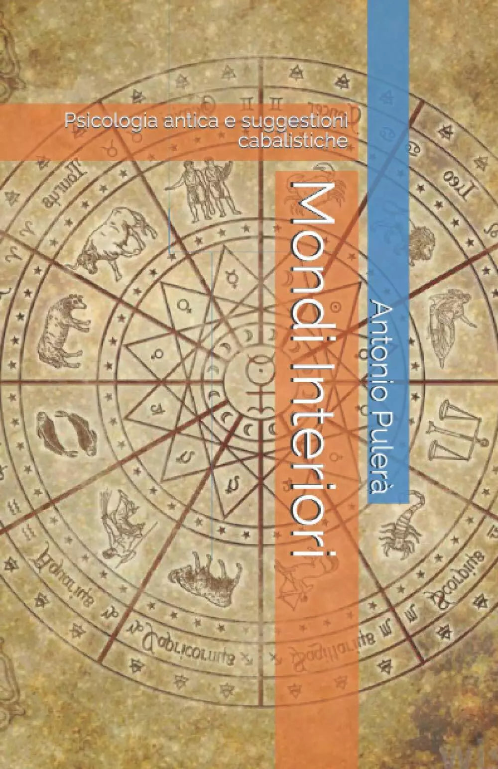 Mondi Interiori: Psicologia antica e suggestioni cabalistiche di Antonio Pulera,