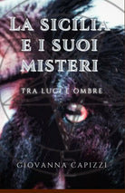 La Sicilia e I Suoi Misteri Tra Luci e Ombre di Giovanna Capizzi, 2021, Indipe