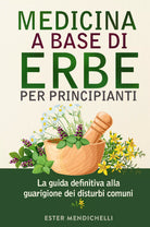 Medicina a base di erbe per principianti La guida definitiva alla guarigione de