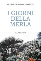 I giorni della merla di Gianfranco Pacchiarotti Youcanprint, 2018
