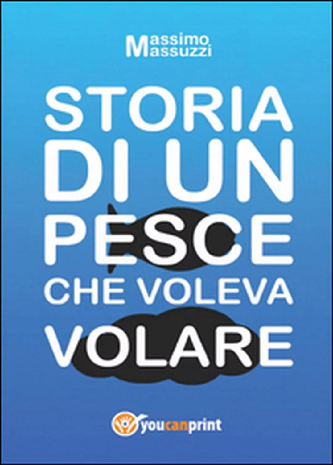 Storia di un pesce che voleva volare di Massimo Masuzzi, 2014, Youcanprint