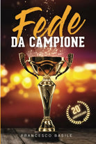 FEDE DA CAMPIONE Potenti Principi Pratici Da Applicare per una Vita Di Fede Vitt
