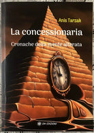 La Concessionaria Cronache Della Mente Alterata di Anis Tarzak