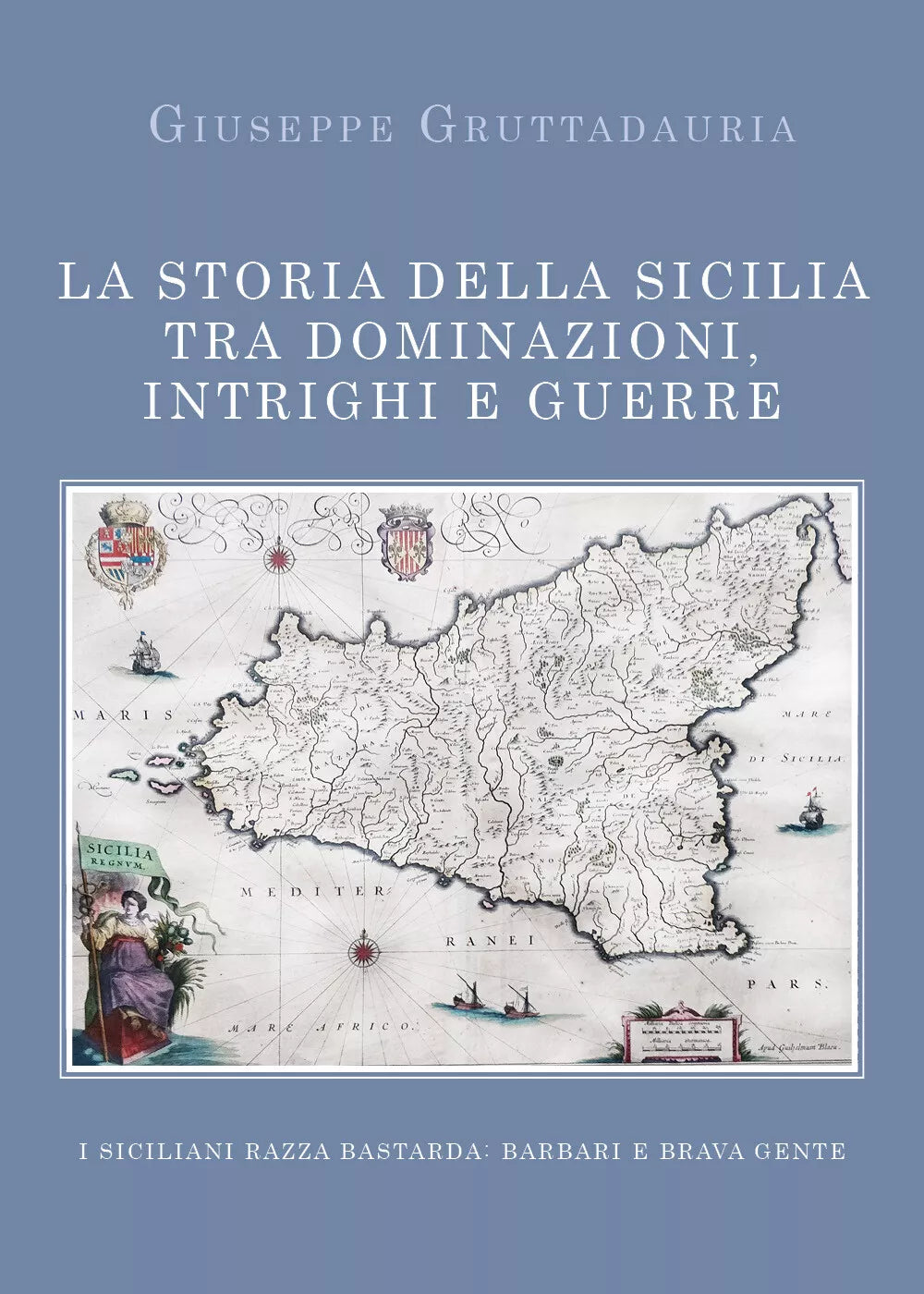 La Storia della Sicilia tra dominazioni, intrighi e guerre - Giuseppe Gruttada-P