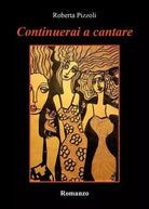 Continuerai a cantare di Roberta Pizzoli