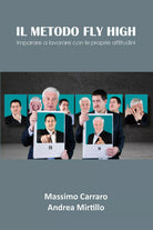 Il metodo Fly High di Massimo Carraro, Andrea Mirtillo, 2021, Youcanprint