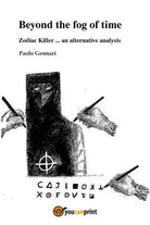 Beyond the fog of time Zodiac Killer an alternative analysis di Paolo Genna