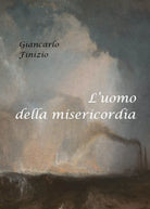 L’uomo della misericordia di Giancarlo Finizio, 2021, Youcanprint
