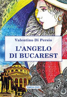L’angelo di Bucarest di Valentino Di Persio, 2019, Tabula Fati
