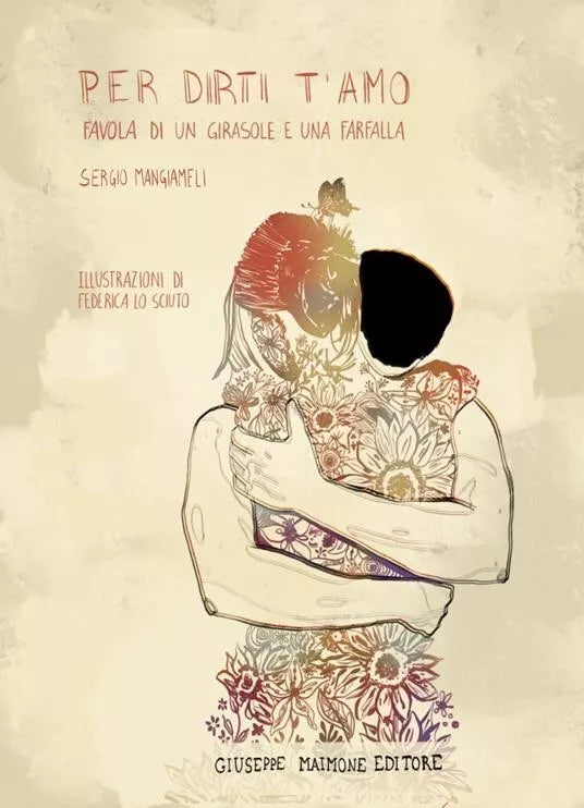 Per dirti t amo Favola di un girasole e una farfalla di Sergio Mangiameli
