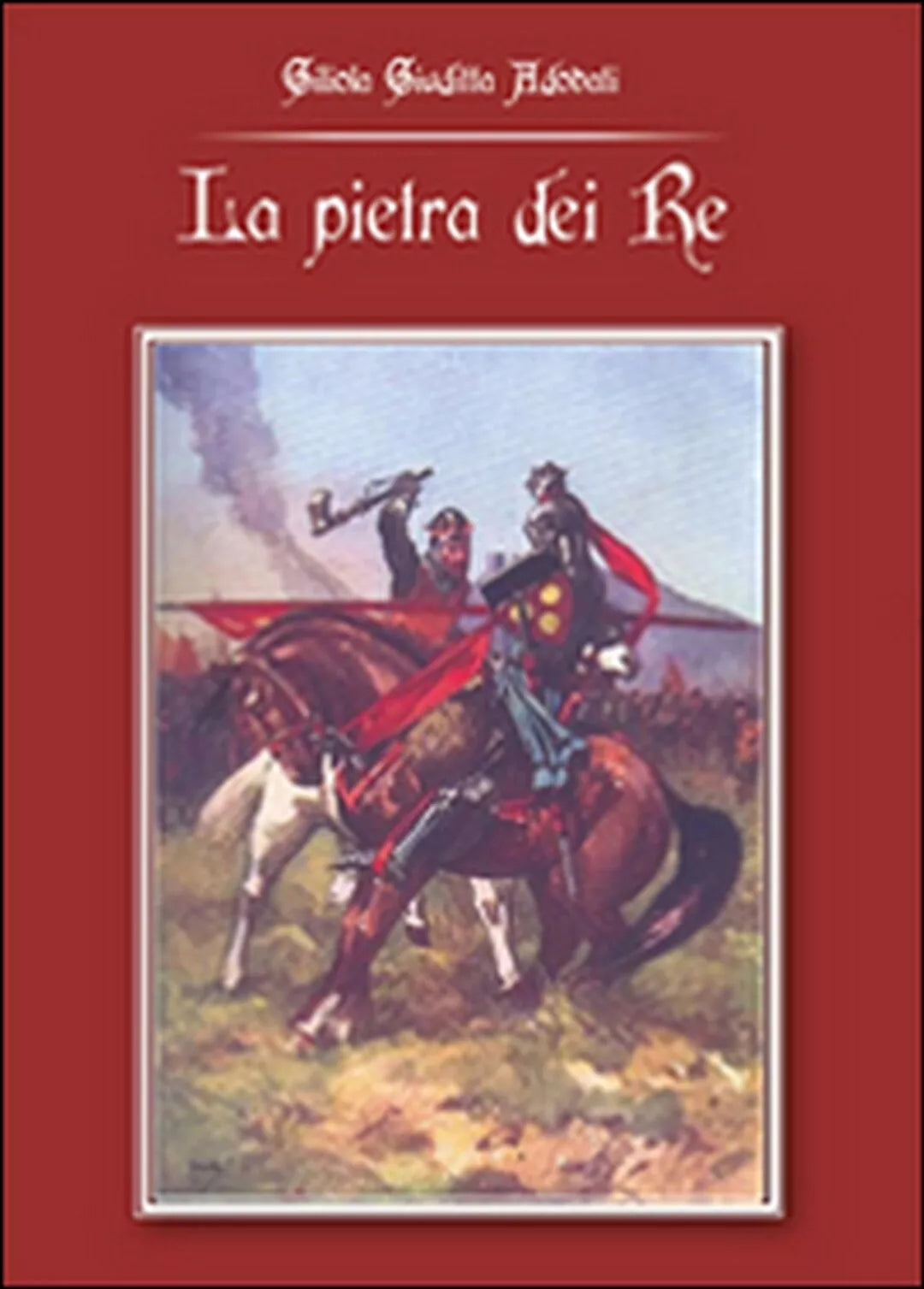 La pietra dei re di Giliola Giuditta Adobati, 2014, Youcanprint