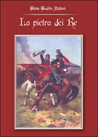 La pietra dei re di Giliola Giuditta Adobati, 2014, Youcanprint