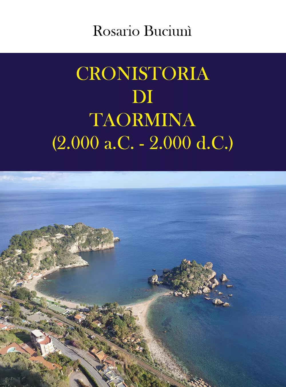 Cronistoria di Taormina 2.000 a.C. - 2.000 d.C. di Rosario Buciuni, 2021, Yo