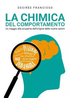 La chimica del Comportamento Un viaggio alla scoperta dell origine delle nostr