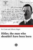 Hitler, the Man who Shouldn’t Have Been Born di Evi Crotti, Alberto Magni, 2018