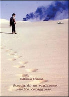 Storia di un vigliacco molto coraggioso, Gabriele Frisone, 2014, Youcanprint