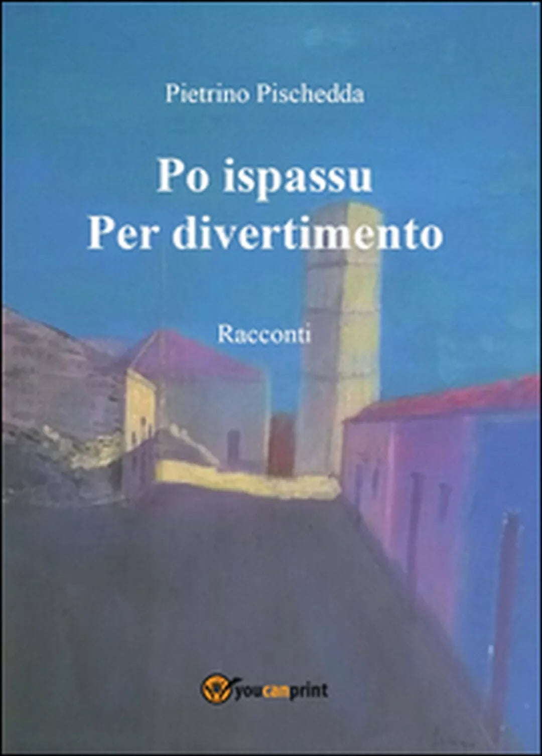 Po ispassu-Per divertimento di Pietrino Pischedda, 2016, Youcanprint