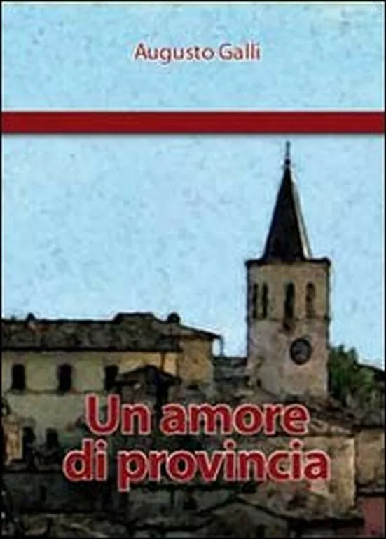 Un amore di provincia di Augusto Galli, 2010, Youcanprint