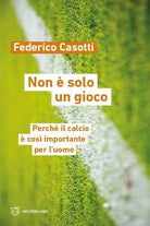 Non solo un gioco Perch il calcio cos importante per l uomo