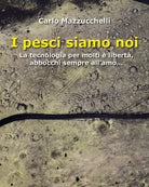 I pesci siamo noi La tecnologia per molti libert