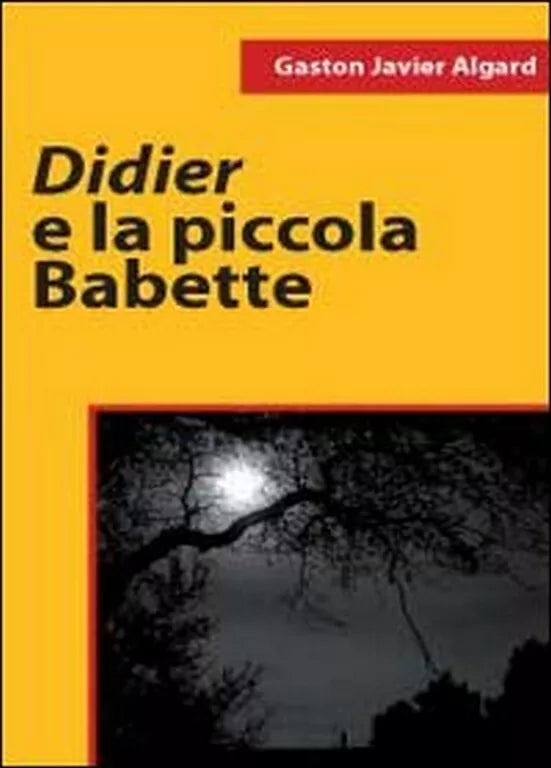 Didier e la piccola Babette di Gaston Javier Algard, 2011, Youcanprint