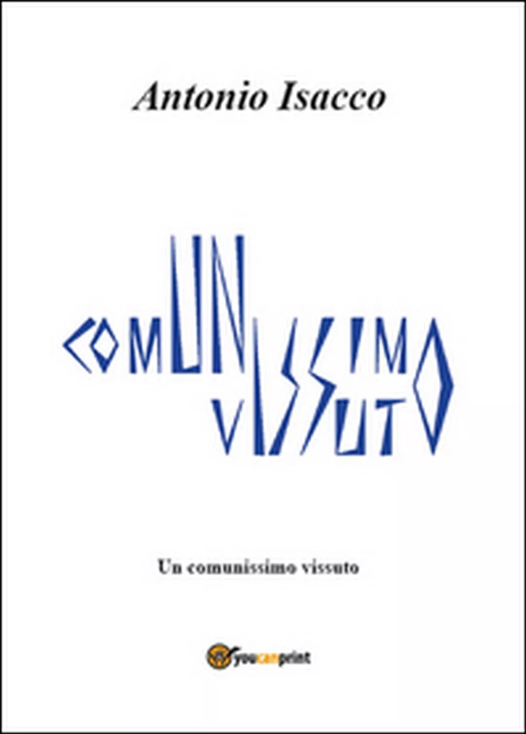 Un comunissimo vissuto di Antonio Isacco, 2013, Youcanprint