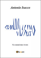 Un comunissimo vissuto di Antonio Isacco, 2013, Youcanprint