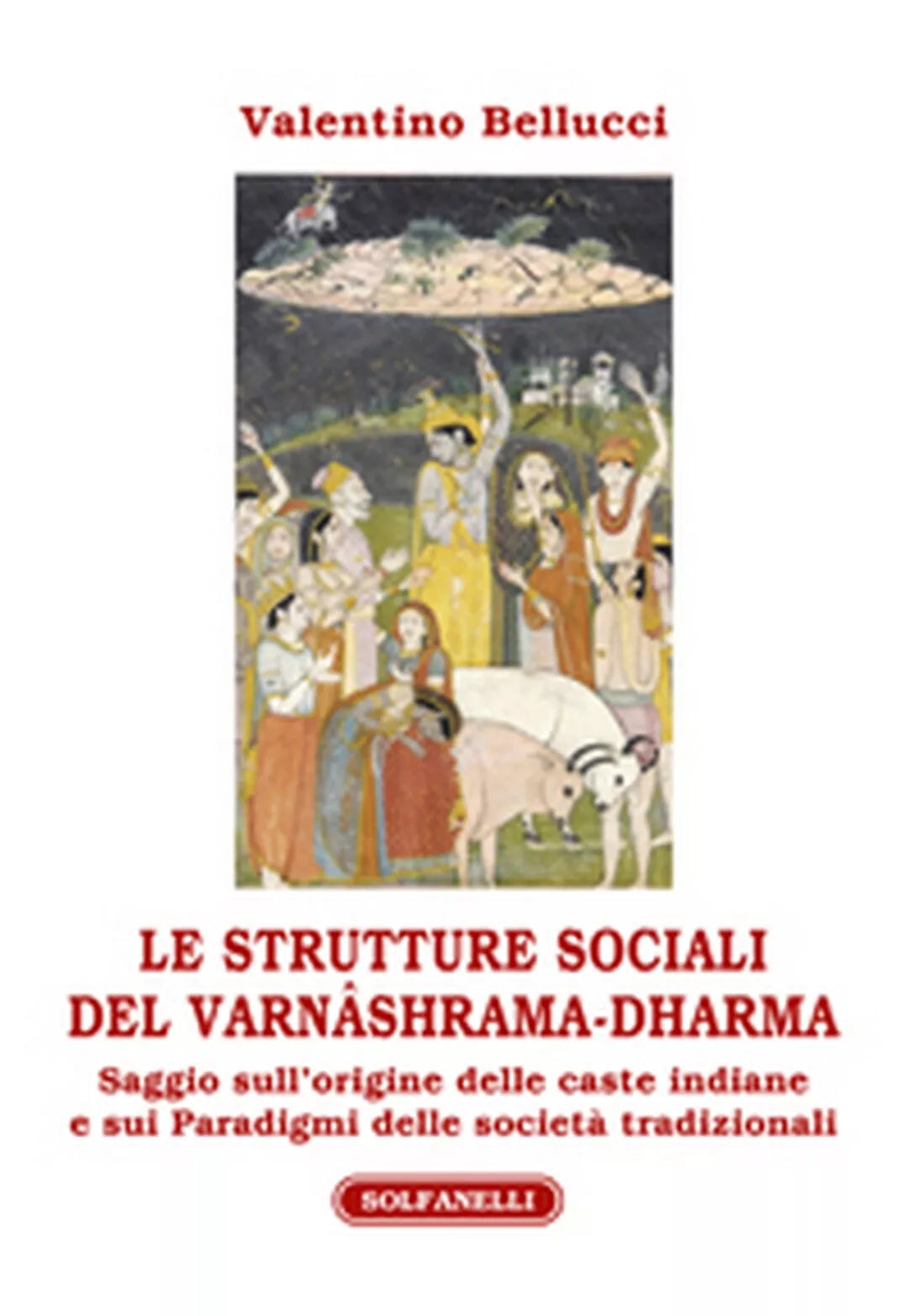 LE STRUTTURE SOCIALI DEL VARNASHRAMA-DHARMA di Valentino Bellucci, Solfanelli