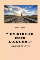 «Un giorno dopo l’altro...». Un anno di storie di Pietro Cataldi, 2021, Youcan