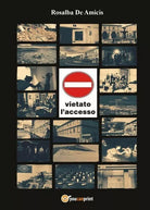 Vietato l’accesso di Rosalba De Amicis, 2017, Youcanprint - ER