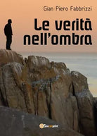 Le verita nell’ombra di Gian Piero Fabbrizzi, 2017, Youcanprint