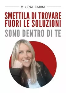 Smettila di trovare fuori le soluzioni Sono dentro di te di Milena Barra