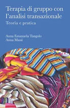 Terapia di gruppo con l’analisi transazionale - Teoria e pratica di Anna Emanuel